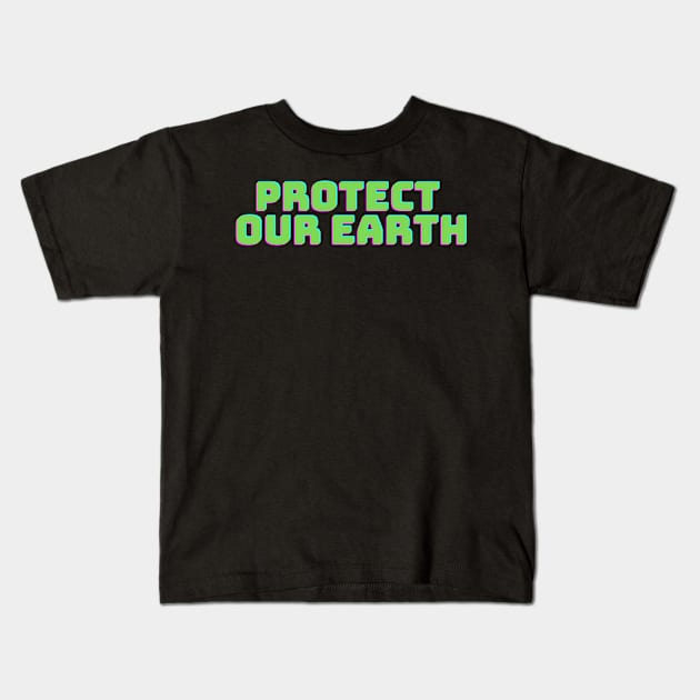 Protect Our Earth T-Shirt Kids T-Shirt by teetonic